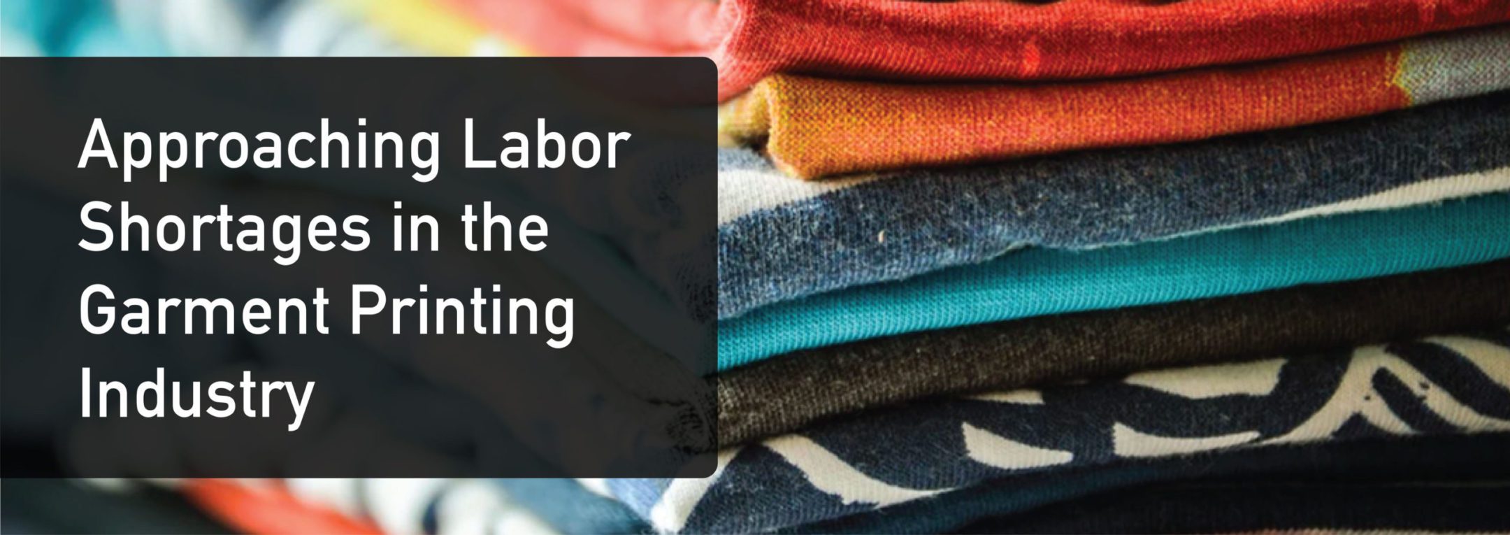 Read more about the article Approaching Labor Shortages in the Garment Printing Industry